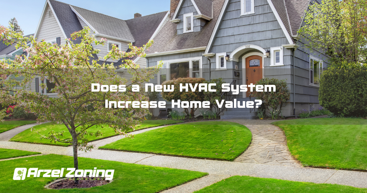 Does a New HVAC System Increase Home Value? Arzel Comfort
